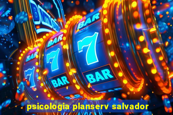 psicologia planserv salvador